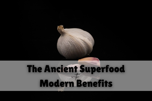 Garlic: The Ancient Superfood with Modern Benefits